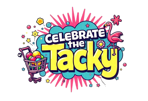 Celebrate the Tacky